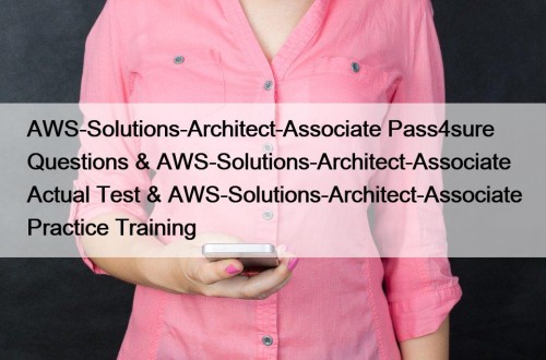 AWS-Solutions-Architect-Associate Pass4sure Questions & AWS-Solutions-Architect-Associate Actual Test & ...
