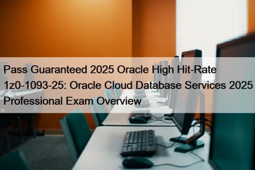 Pass Guaranteed 2025 Oracle High Hit-Rate 1z0-1093-25: Oracle ...